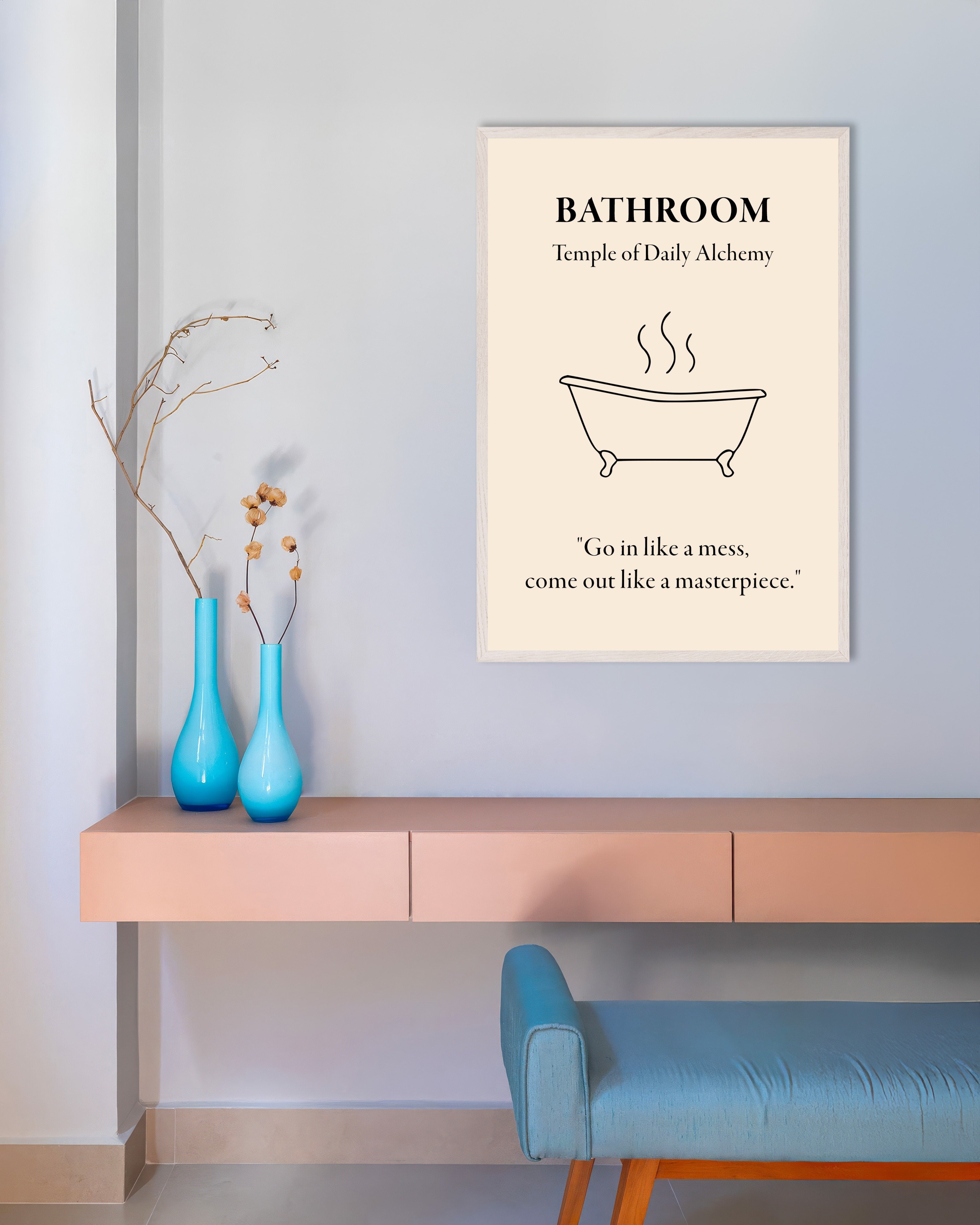 Poster of Bathroom Alchemy Poster: "Go in like a mess,come out like a masterpiece", with white wooden frame
