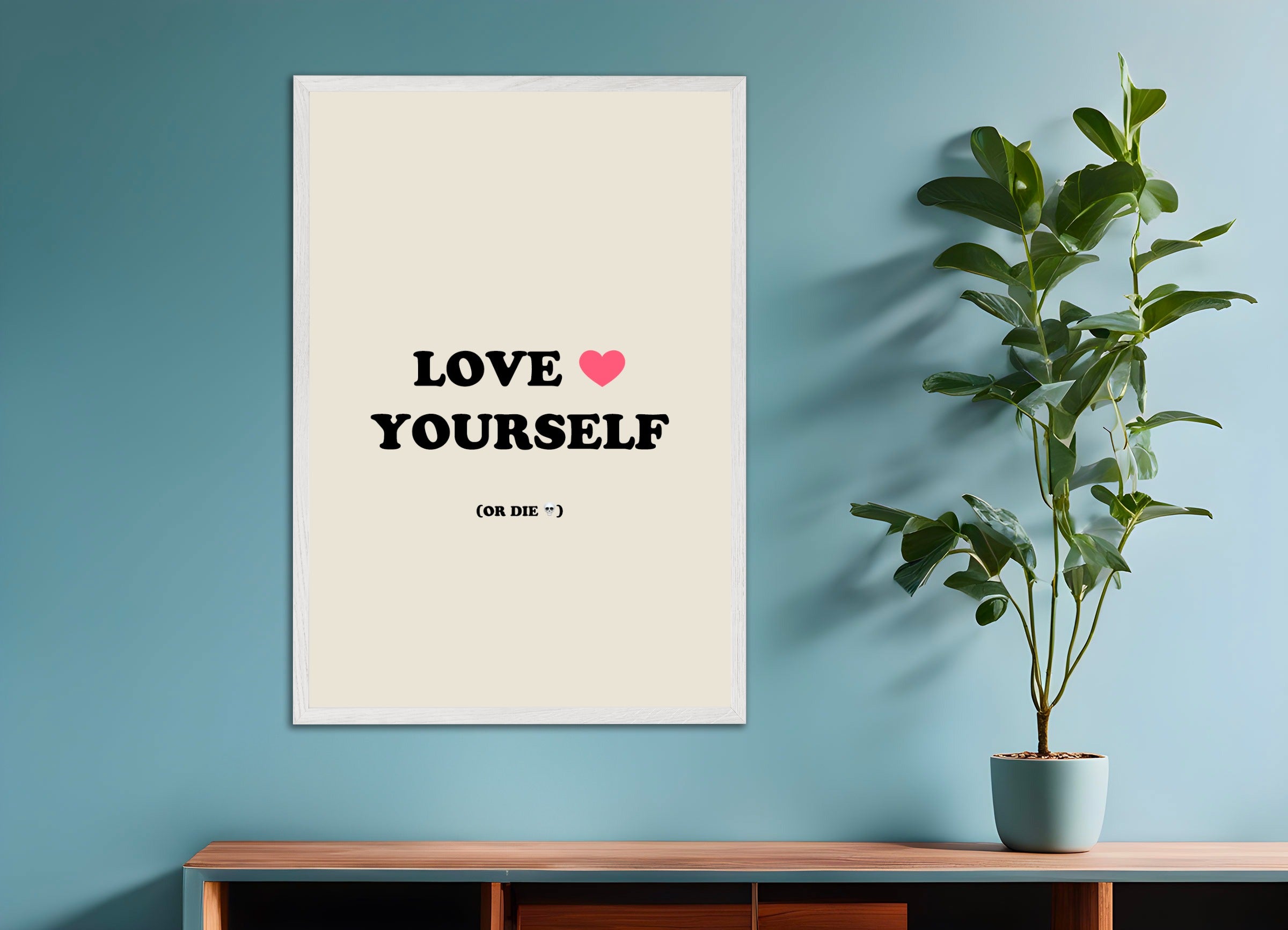 Poster with white wood frame: Love ❤️ yourself or die 💀