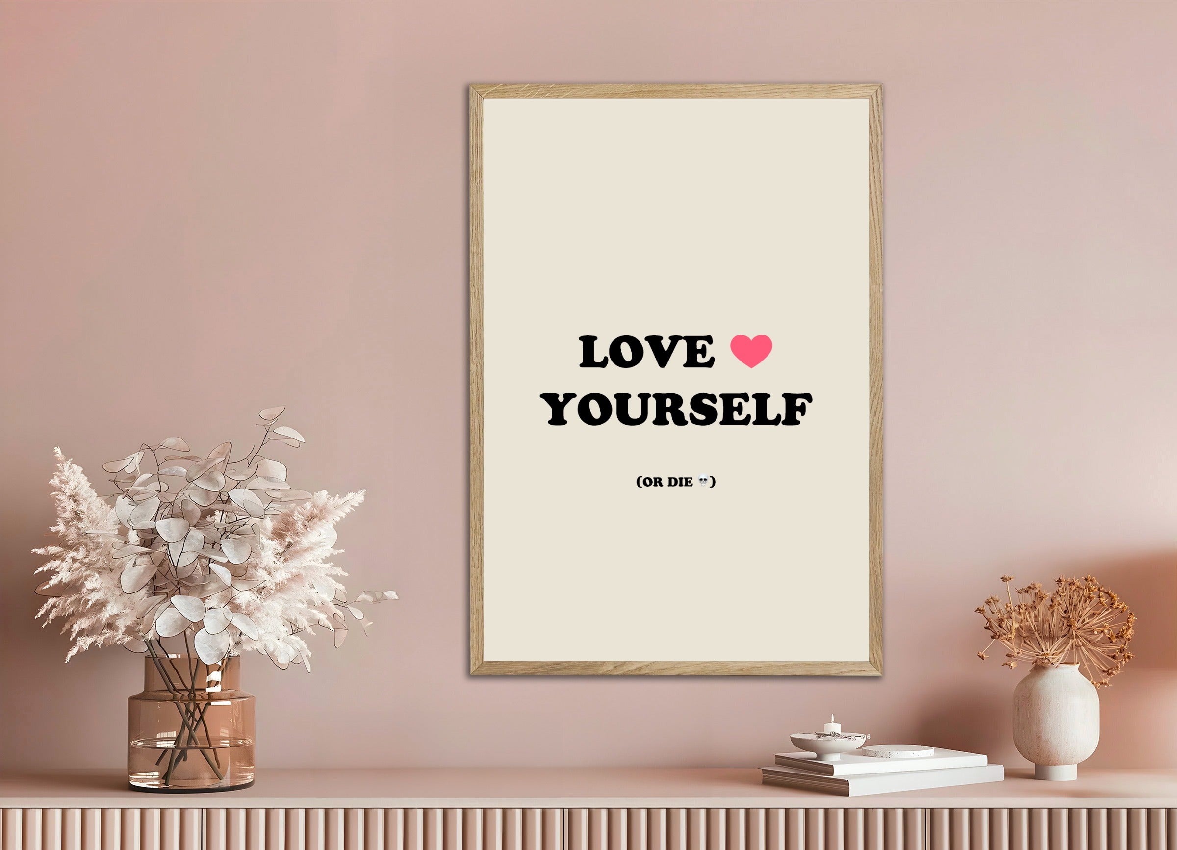 Poster with natural wood frame: Love ❤️ yourself or die 💀